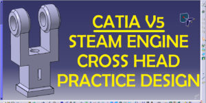 CATIA V5 STEAM ENGINE CROSS HEAD PRACTICE DESIGN