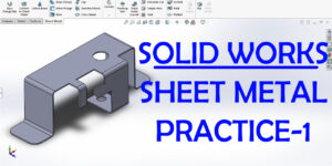 Sheetmetal Practice Drawing in SOLIDWORKS